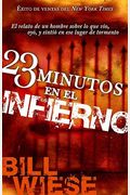 23 Minutos En El Infierno: El Relato de Un Hombre Sobre Lo Que Vio, Oyo, y Sintio En Ese Lugar de Tormento = 23 Minutes in Hell