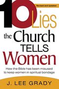 Ten Lies The Church Tells Women: How The Bible Has Been Misused To Keep Women In Spiritual Bondage (Revised & Updated)