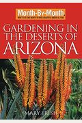 Month-By-Month Gardening In The Deserts Of Arizona: What To Do Each Month To Have A Beautiful Garden All Year