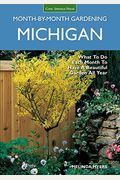 Michigan Month-By-Month Gardening: What To Do Each Month To Have A Beautiful Garden All Year