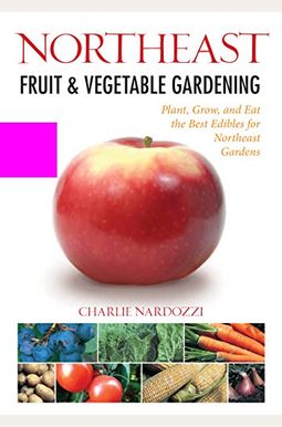 Northeast Fruit & Vegetable Gardening Northeast Fruit & Vegetable Gardening