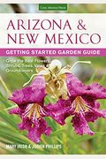 Arizona & New Mexico Getting Started Garden Guide: Grow The Best Flowers, Shrubs, Trees, Vines & Groundcovers