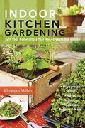 Indoor Kitchen Gardening: Turn Your Home Into A Year-Round Vegetable Garden - Microgreens - Sprouts - Herbs - Mushrooms - Tomatoes, Peppers & Mo
