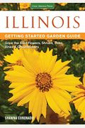Illinois Getting Started Garden Guide: Grow The Best Flowers, Shrubs, Trees, Vines & Groundcovers