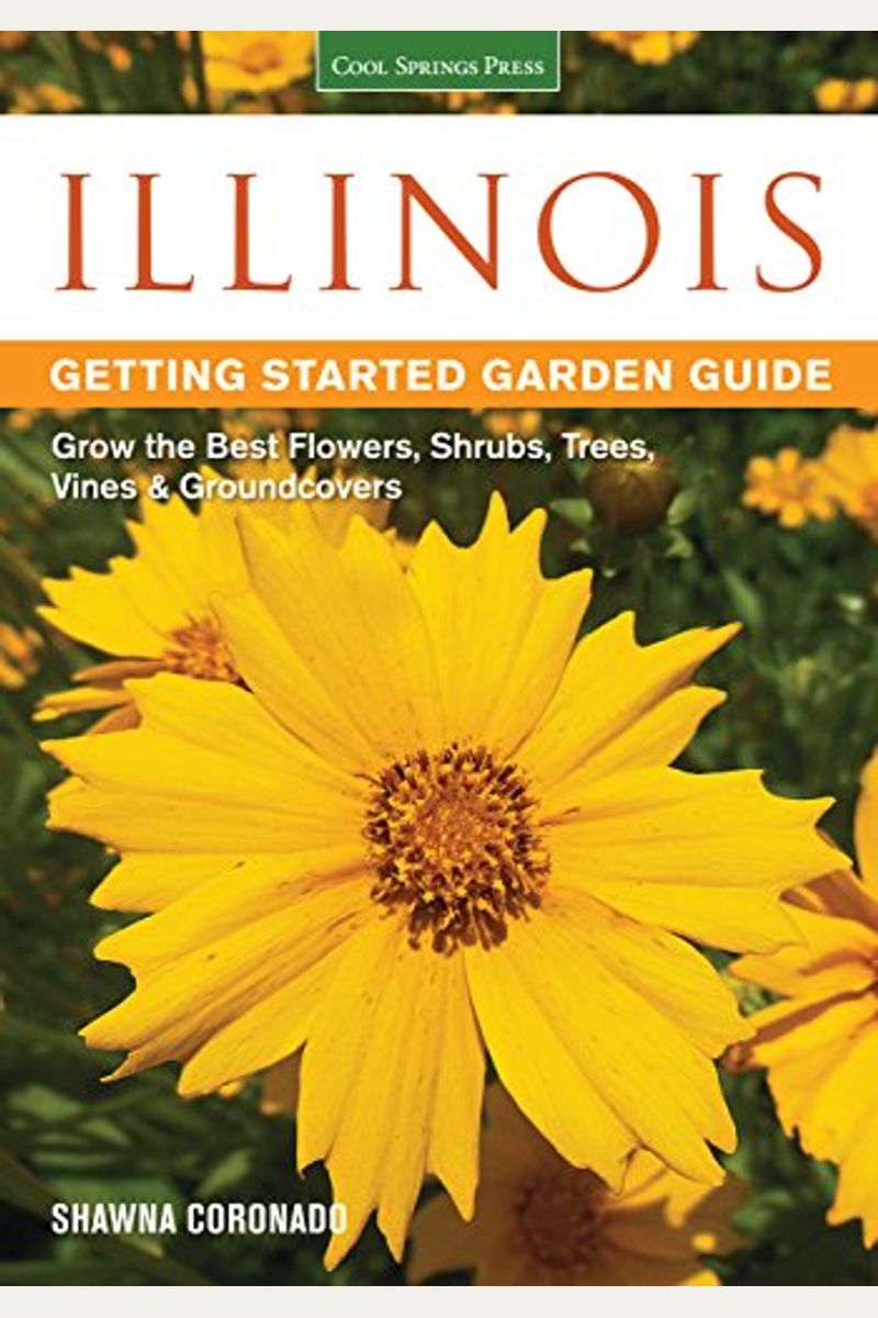 Illinois Getting Started Garden Guide: Grow The Best Flowers, Shrubs, Trees, Vines & Groundcovers