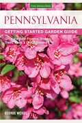 Pennsylvania Getting Started Garden Guide: Grow The Best Flowers, Shrubs, Trees, Vines & Groundcovers