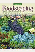 Foodscaping: Practical And Innovative Ways To Create An Edible Landscape