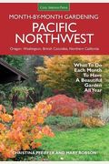Pacific Northwest Month-By-Month Gardening: What To Do Each Month To Have A Beautiful Garden All Year