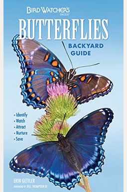 Bird Watcher's Digest Butterflies Backyard Guide: Identify, Watch, Attract, Nurture, Save Bird Watcher's Digest Butterflies Backyard Guide: Identify, Watch, Attract, Nurture, Save