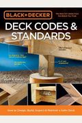 Black & Decker Deck Codes & Standards: How To Design, Build, Inspect & Maintain A Safer Deck