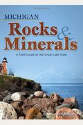 Michigan Rocks & Minerals: A Field Guide To The Great Lake State