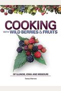 Cooking with Wild Berries & Fruits of Illinois, Iowa and Missouri (softcover)