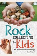Rock Collecting For Kids: An Introduction To Geology