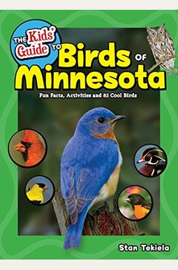 The Kids' Guide to Birds of Minnesota: Fun Facts, Activities and 85 Cool Birds The Kids' Guide to Birds of Minnesota: Fun Facts, Activities and 85 Cool Birds