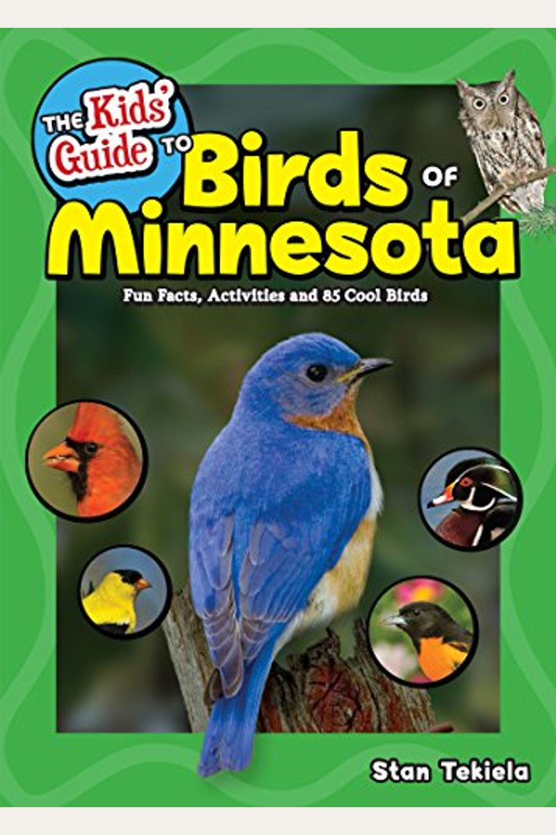 The Kids' Guide to Birds of Minnesota: Fun Facts, Activities and 85 Cool Birds