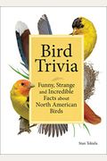 Bird Trivia: Funny, Strange And Incredible Facts About North American Birds
