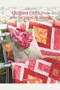 Quilted Gifts from Your Scraps  Stash