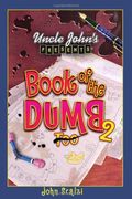 Uncle John's Presents Book of the Dumb 2