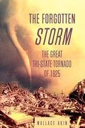 The Forgotten Storm: The Great Tri-State Tornado Of 1925