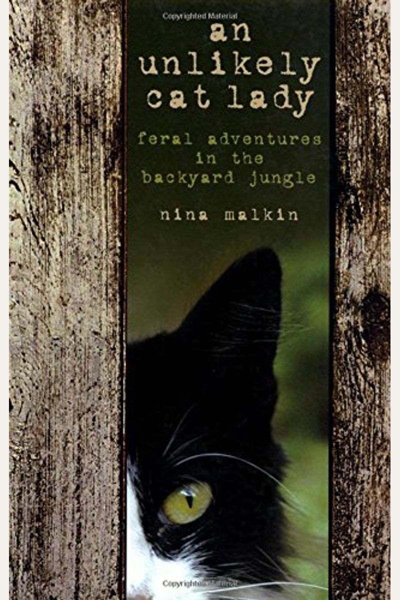 Unlikely Cat Lady: Feral Adventures In The Backyard Jungle