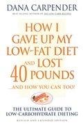 How I Gave Up My Low-Fat Diet And Lost 40 Pounds..And How You Can Too: The Ultimate Guide To Low-Carbohydrate Dieting