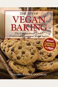 The Joy Of Vegan Baking: The Compassionate Cooks' Traditional Treats And Sinful Sweets