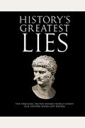 History's Greatest Lies: The Startling Truths Behind World Events Our History Books Got Wrong