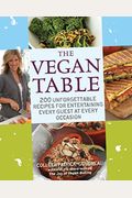 The Vegan Table: 200 Unforgettable Recipes For Entertaining Every Guest At Every Occasion