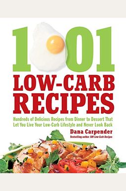 1,001 Low-Carb Recipes: Hundreds Of Delicious Recipes From Dinner To Dessert That Let You Live Your Low-Carb Lifestyle And Never Look Back 1,001 Low-Carb Recipes: Hundreds Of Delicious Recipes From Dinner To Dessert That Let You Live Your Low-Carb Lifestyle And Never Look Back
