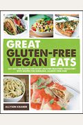 Great Gluten-Free Vegan Eats: Cut Out The Gluten And Enjoy An Even Healthier Vegan Diet With Recipes For Fabulous, Allergy-Free Fare