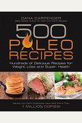500 Paleo Recipes: Hundreds Of Delicious Recipes For Weight Loss And Super Health