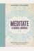 Meditate, A Guided Journal: Beat Stress, Improve Health, And Create Happiness