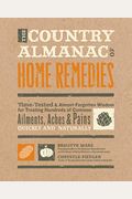 The Country Almanac of Home Remedies: Time-Tested & Almost Forgotten Wisdom for Treating Hundreds of Common Ailments, Aches & Pains Quickly and Natura