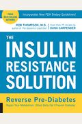 The Insulin Resistance Solution: Reverse Pre-Diabetes, Repair Your Metabolism, Shed Belly Fat, And Prevent Diabetes - With More Than 75 Recipes By Dan