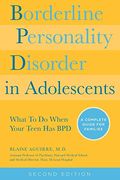 Borderline Personality Disorder In Adolescents, 2nd Edition: What To Do When Your Teen Has Bpd: A Complete Guide For Families