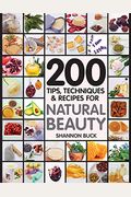 200 Tips, Techniques, And Recipes For Natural Beauty