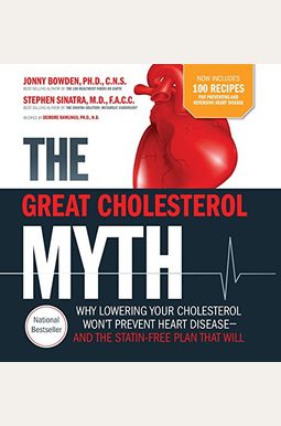The Great Cholesterol Myth Now Includes 100 Recipes For Preventing And Reversing Heart Disease: Why Lowering Your Cholesterol Won't Prevent Heart Dise The Great Cholesterol Myth Now Includes 100 Recipes For Preventing And Reversing Heart Disease: Why Lowering Your Cholesterol Won't Prevent Heart Dise