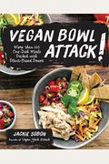 Vegan Bowl Attack!: More Than 100 One-Dish Meals Packed With Plant-Based Power