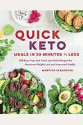 Quick Keto Meals In 30 Minutes Or Less: 100 Easy Prep-And-Cook Low-Carb Recipes For Maximum Weight Loss And Improved Health