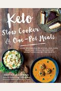 Keto Slow Cooker & One-Pot Meals: Over 100 Simple & Delicious Low-Carb, Paleo And Primal Recipes For Weight Loss And Better Health