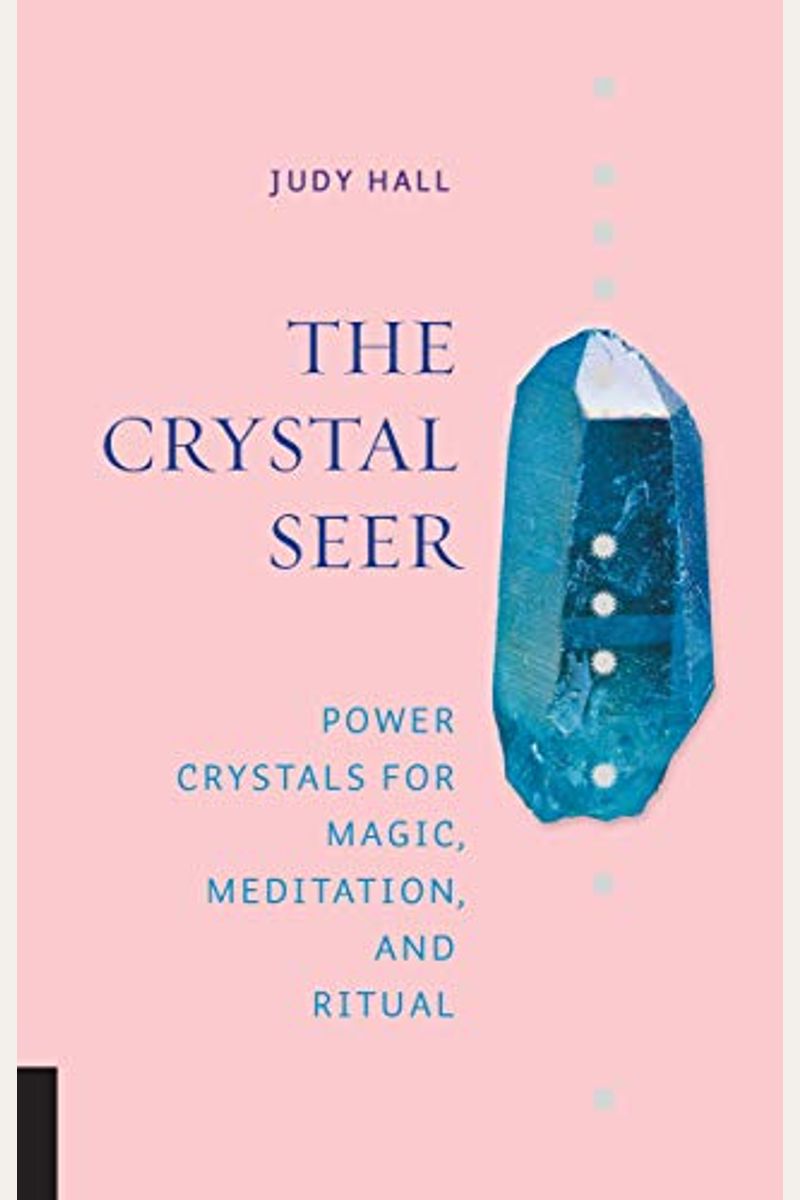 The Crystal Seer: Power Crystals For Magic, Meditation & Ritual