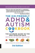The Kid-Friendly Adhd & Autism Cookbook, 3rd Edition: The Ultimate Guide To The Most Effective Diets -- What They Are - Why They Work - How To Do Them