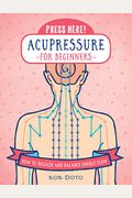 Press Here! Acupressure For Beginners: How To Release And Balance Energy Flow