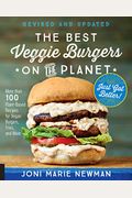 The Best Veggie Burgers On The Planet, Revised And Updated: More Than 100 Plant-Based Recipes For Vegan Burgers, Fries, And More