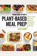 Vegan Yack Attack's Plant-Based Meal Prep: Weekly Meal Plans and Recipes to Streamline Your Vegan Lifestyle