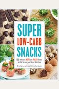 Super Low-Carb Snacks: 100 Delicious Keto And Paleo Treats For Fat Burning And Great Nutrition