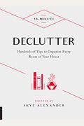 10-Minute Declutter: Hundreds Of Tips To Organize Every Room Of Your House