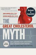The Great Cholesterol Myth, Revised And Expanded: Why Lowering Your Cholesterol Won't Prevent Heart Disease--And The Statin-Free Plan That Will - Nati