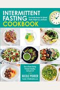 Intermittent Fasting Cookbook: Fast-Friendly Recipes For Optimal Health, Weight Loss, And Results