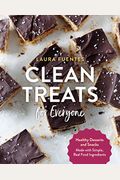Clean Treats For Everyone: Healthy Desserts And Snacks Made With Simple, Real Food Ingredients
